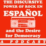 Logo of the podcast The Discursive Power of Rock en español and the Desire for Democracy Podcast The Discursive Power of Rock en español and the Desire for Democracy