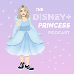 Podcast The Disney+ Princess Podcast