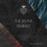 The Divine Feminist Podcast The Divine Feminist