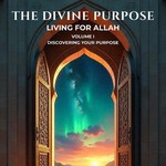 Logo of the podcast The Divine Purpose: Living for Allah Podcast The Divine Purpose: Living for Allah