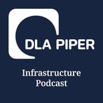 Logo of the podcast The DLA Piper Infrastructure Podcast Podcast The DLA Piper Infrastructure Podcast