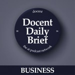 Logo of the podcast The Docent Daily Brief, Business Edition Podcast The Docent Daily Brief, Business Edition