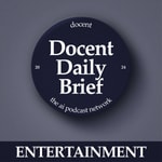 Logo of the podcast The Docent Daily Brief, Entertainment Edition Podcast The Docent Daily Brief, Entertainment Edition