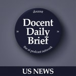 Logo of the podcast The Docent Daily Brief, US News Edition Podcast The Docent Daily Brief, US News Edition