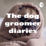 Logo of the podcast The dog groomer diaries Podcast The dog groomer diaries