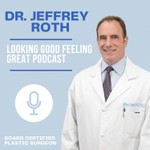Logo of the podcast The Dr. Jeffrey Roth‘s Looking Good Feeling Great Podcast Podcast The Dr. Jeffrey Roth‘s Looking Good Feeling Great Podcast