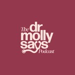 Logo of the podcast The Dr. Molly Says Podcast Podcast The Dr. Molly Says Podcast