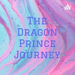 Logo of the podcast The Dragon Prince Journey Podcast The Dragon Prince Journey