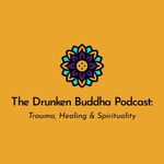 The Drunken Buddha Podcast: Trauma, Healing and Spirituality Podcast The Drunken Buddha Podcast: Trauma, Healing and Spirituality