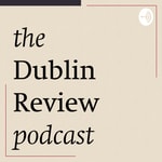 Logo of the podcast THE DUBLIN REVIEW PODCAST Podcast THE DUBLIN REVIEW PODCAST