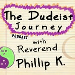 Logo of the podcast The Dudeist Journey with Reverend Phillip Podcast The Dudeist Journey with Reverend Phillip