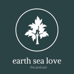 The Earth Sea Love Podcast The Earth Sea Love Podcast