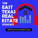 Logo of the podcast The East Texas Real Estate Podcast Podcast The East Texas Real Estate Podcast