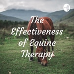 Logo of the podcast The Effectiveness of Equine Therapy Podcast The Effectiveness of Equine Therapy