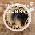 Logo of the podcast The Effects Of Caffeine Podcast The Effects Of Caffeine