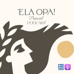 Logo of the podcast The Ela Opa Greece Travel Podcast Podcast The Ela Opa Greece Travel Podcast