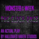 The Elder Ones: A Monster of the Week RPG Actual Play The Elder Ones: A Monster of the Week RPG Actual Play