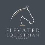 Logo of the podcast The Elevated Equestrian Podcast The Elevated Equestrian