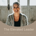 Logo of the podcast The Elevated Leader with Leigh Ann Mastronardi Podcast The Elevated Leader with Leigh Ann Mastronardi