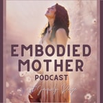 Logo of the podcast The Embodied Mother Podcast The Embodied Mother