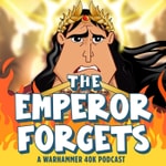 Logo of the podcast The Emperor Forgets: A Warhammer 40K Podcast Podcast The Emperor Forgets: A Warhammer 40K Podcast
