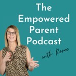 Podcast The Empowered Parent Podcast