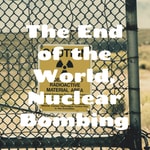 Logo of the podcast The End of the World, Nuclear Bombing Podcast The End of the World, Nuclear Bombing