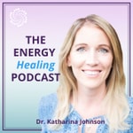 Logo of the podcast The Energy Healing Podcast with Dr. Katharina Johnson Podcast The Energy Healing Podcast with Dr. Katharina Johnson