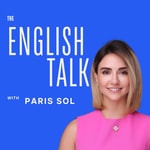 Logo of the podcast The English Talk with Paris Sol Podcast The English Talk with Paris Sol
