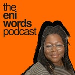 The Eni Words Podcast Podcast The Eni Words Podcast