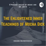 Logo of the podcast The Enlightened Inner Teachings of Mocha Dick Podcast The Enlightened Inner Teachings of Mocha Dick