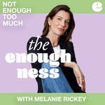 The Enoughness with Melanie Rickey The Enoughness with Melanie Rickey