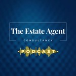 The Estate Agent Consultancy Podcast Podcast The Estate Agent Consultancy Podcast
