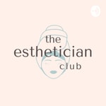 Logo of the podcast The Esthetician Club Podcast The Esthetician Club