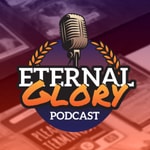 The Eternal Glory Podcast The Eternal Glory Podcast