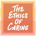 Logo of the podcast The Ethics of Caring Podcast The Ethics of Caring