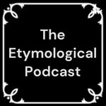 Logo of the podcast The Etymological Podcast Podcast The Etymological Podcast