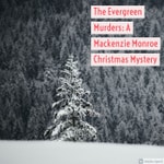 Logo of the podcast The Evergreen Murders: A Mackenzie Monroe Christmas Mystery Podcast The Evergreen Murders: A Mackenzie Monroe Christmas Mystery