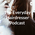 Logo of the podcast The Everyday Hairdresser Podcast Podcast The Everyday Hairdresser Podcast