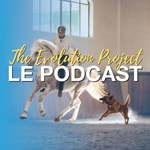 Logo of the podcast The Evolution Project - Le podcast Podcast The Evolution Project - Le podcast