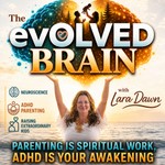 The evOLVED Brain: ADHD Parenting, Emotional Intelligence, & Raising Extraordinary Kids Podcast The evOLVED Brain: ADHD Parenting, Emotional Intelligence, & Raising Extraordinary Kids