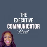 Logo of the podcast The Executive Communicator Podcast The Executive Communicator