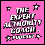 The Expert Authority Coach Podcast Podcast The Expert Authority Coach Podcast