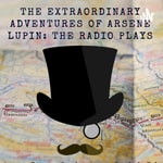 Podcast The Extraordinary Adventures of Arsene Lupin: The Radio Plays