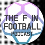 Logo of the podcast The F in Football Podcast The F in Football