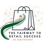 Logo of the podcast The Fairway to Retail Success: An AGM Podcast Podcast The Fairway to Retail Success: An AGM Podcast