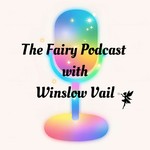 Logo of the podcast The Fairy Podcast with Winslow Vail Podcast The Fairy Podcast with Winslow Vail