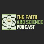 The Faith and Science Podcast Podcast The Faith and Science Podcast