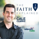 The Faith Explained with Cale Clarke - Learning the Catholic Faith Podcast The Faith Explained with Cale Clarke - Learning the Catholic Faith