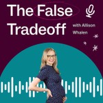 The False Tradeoff Podcast The False Tradeoff